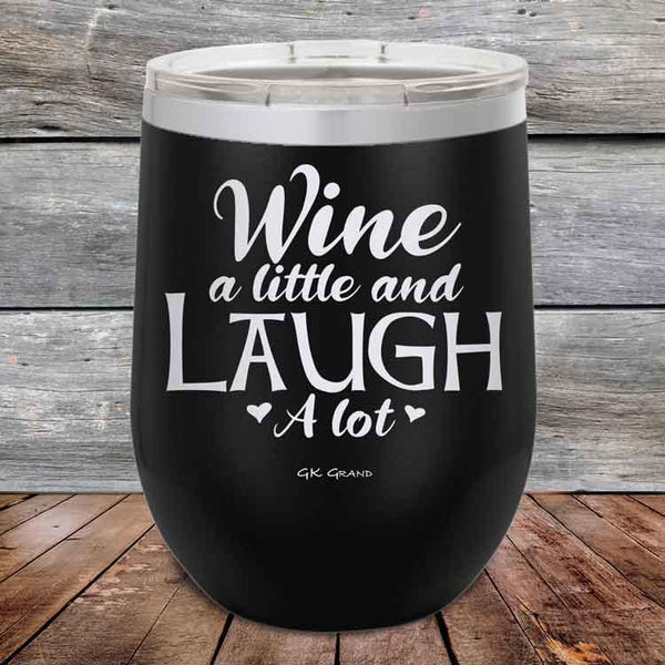 Wine A Little and Laugh A Lot - Powder Coated Etched Tumbler - GK GRAND GIFTS