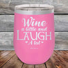 Wine A Little and Laugh A Lot - Powder Coated Etched Tumbler - GK GRAND GIFTS