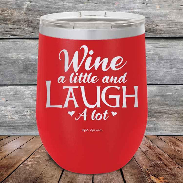 Wine A Little and Laugh A Lot - Powder Coated Etched Tumbler - GK GRAND GIFTS