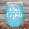 Wine A Little and Laugh A Lot - Powder Coated Etched Tumbler - GK GRAND GIFTS