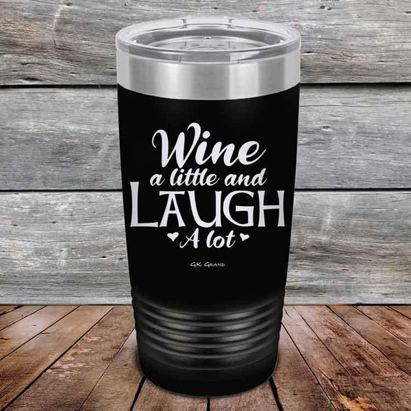 Wine A Little And Laugh A Lot - Powder Coated Etched Tumbler - GK GRAND GIFTS