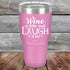 Wine A Little And Laugh A Lot - Powder Coated Etched Tumbler - GK GRAND GIFTS