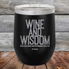 Wine and Wisdom Wine Goes Down and the Wisdom Pours Out - Powder Coated Etched Tumbler