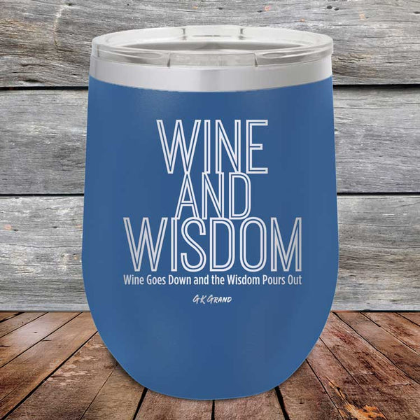 Wine and Wisdom Wine Goes Down and the Wisdom Pours Out - Powder Coated Etched Tumbler