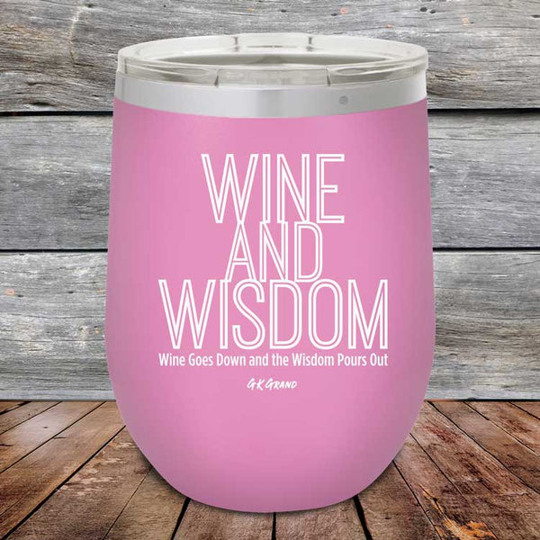 Wine and Wisdom Wine Goes Down and the Wisdom Pours Out - Powder Coated Etched Tumbler