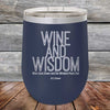 Wine and Wisdom Wine Goes Down and the Wisdom Pours Out - Powder Coated Etched Tumbler