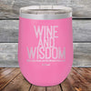 Wine and Wisdom Wine Goes Down and the Wisdom Pours Out - Powder Coated Etched Tumbler