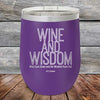 Wine and Wisdom Wine Goes Down and the Wisdom Pours Out - Powder Coated Etched Tumbler