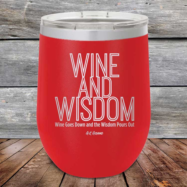 Wine and Wisdom Wine Goes Down and the Wisdom Pours Out - Powder Coated Etched Tumbler