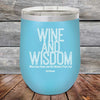 Wine and Wisdom Wine Goes Down and the Wisdom Pours Out - Powder Coated Etched Tumbler