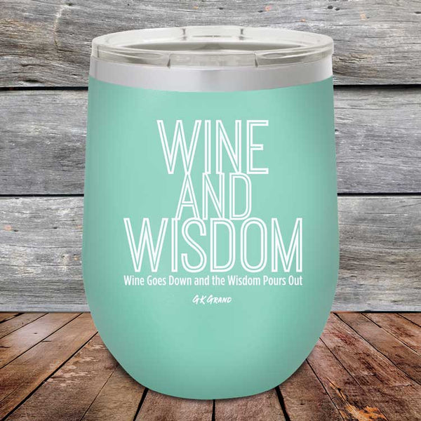 Wine and Wisdom Wine Goes Down and the Wisdom Pours Out - Powder Coated Etched Tumbler