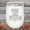 Wine and Wisdom Wine Goes Down and the Wisdom Pours Out - Powder Coated Etched Tumbler