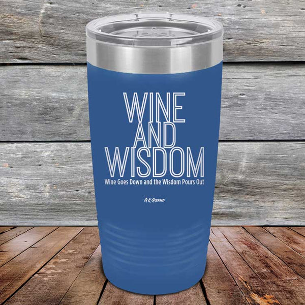 Wine and Wisdom Wine Goes Down and Wisdom Pours Out - Powder Coated Etched Tumbler