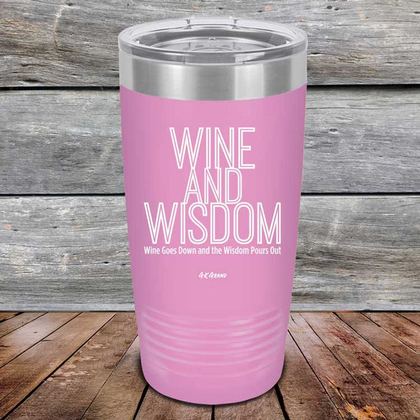 Wine and Wisdom Wine Goes Down and Wisdom Pours Out - Powder Coated Etched Tumbler