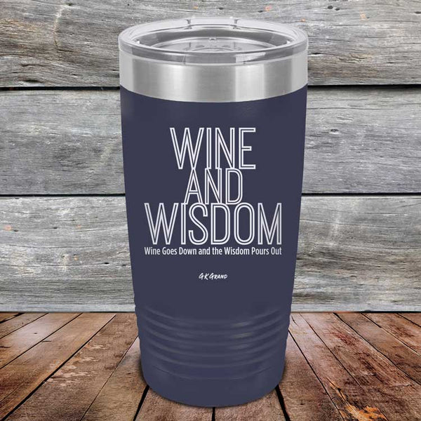 Wine and Wisdom Wine Goes Down and Wisdom Pours Out - Powder Coated Etched Tumbler