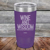 Wine and Wisdom Wine Goes Down and Wisdom Pours Out - Powder Coated Etched Tumbler