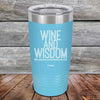 Wine and Wisdom Wine Goes Down and Wisdom Pours Out - Powder Coated Etched Tumbler