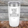 Wine and Wisdom Wine Goes Down and Wisdom Pours Out - Powder Coated Etched Tumbler