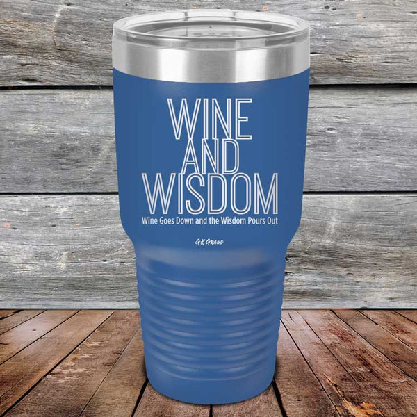 Wine and Wisdom Wine Goes Down and Wisdom Pours Out - Powder Coated Etched Tumbler