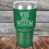 Wine and Wisdom Wine Goes Down and Wisdom Pours Out - Powder Coated Etched Tumbler