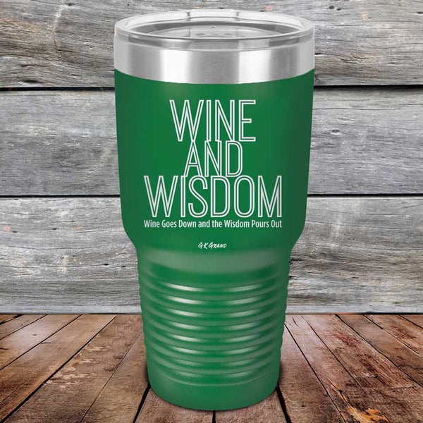 Wine and Wisdom Wine Goes Down and Wisdom Pours Out - Powder Coated Etched Tumbler