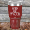 Wine and Wisdom Wine Goes Down and Wisdom Pours Out - Powder Coated Etched Tumbler