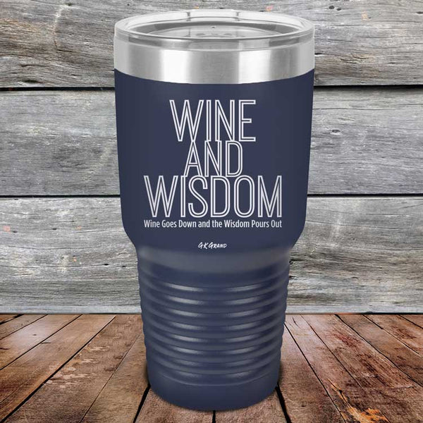 Wine and Wisdom Wine Goes Down and Wisdom Pours Out - Powder Coated Etched Tumbler