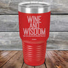 Wine and Wisdom Wine Goes Down and Wisdom Pours Out - Powder Coated Etched Tumbler