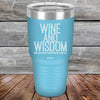 Wine and Wisdom Wine Goes Down and Wisdom Pours Out - Powder Coated Etched Tumbler