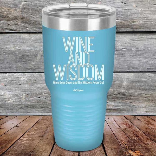 Wine and Wisdom Wine Goes Down and Wisdom Pours Out - Powder Coated Etched Tumbler