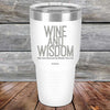 Wine and Wisdom Wine Goes Down and Wisdom Pours Out - Powder Coated Etched Tumbler