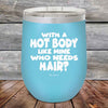 With A Hot Body Like Mine Who Needs Hair- Powder Coated Etched Tumbler