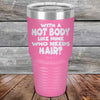 With A Hot Body Like Mine Who Needs Hair? - Powder Coated Etched Tumbler