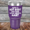 With A Hot Body Like Mine Who Needs Hair? - Powder Coated Etched Tumbler