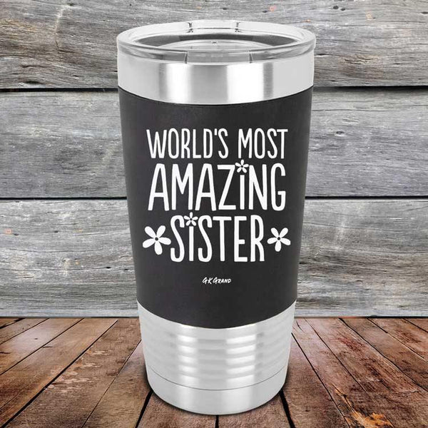 Worlds Most Amazing Sister - Premium Silicone Wrapped Engraved Tumbler - GK GRAND GIFTS