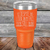 YET Despite The Look On My Face You're Still Talking SHADUHFUHCUP - Powder Coated Etched Tumbler