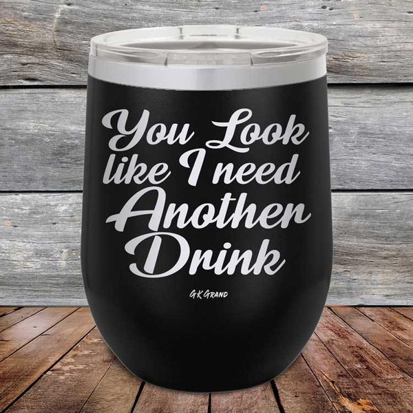 You Look Like I Need Another Drink - Powder Coated Etched Tumbler - GK GRAND GIFTS