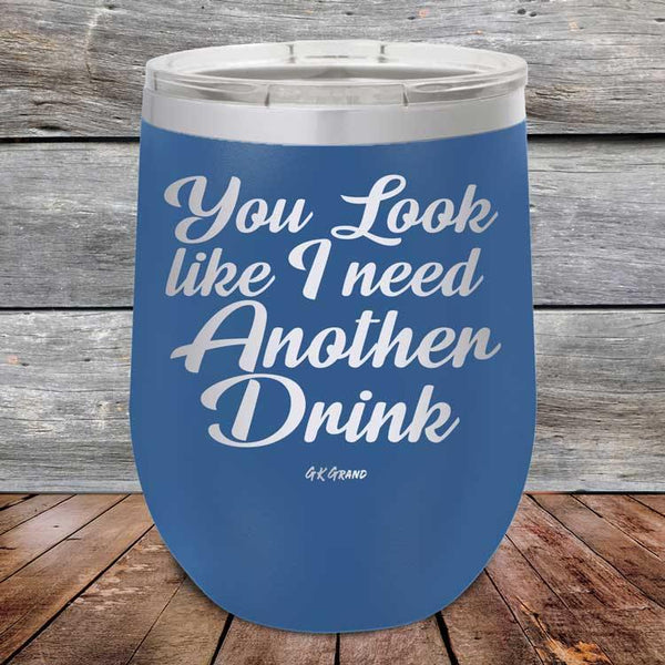 You Look Like I Need Another Drink - Powder Coated Etched Tumbler - GK GRAND GIFTS