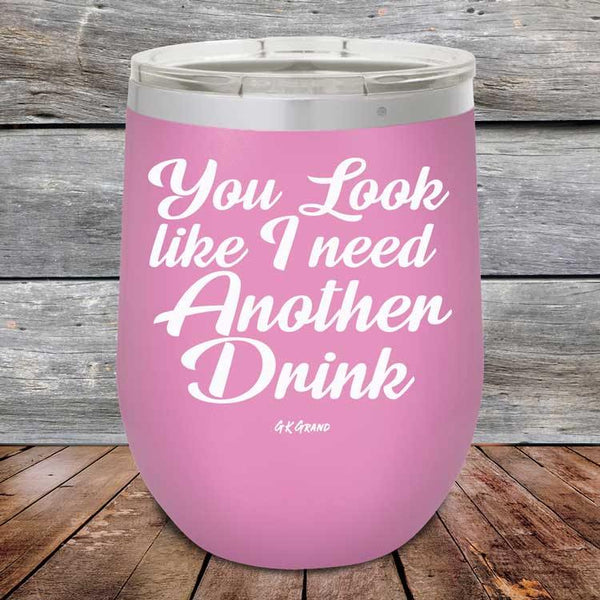 You Look Like I Need Another Drink - Powder Coated Etched Tumbler - GK GRAND GIFTS