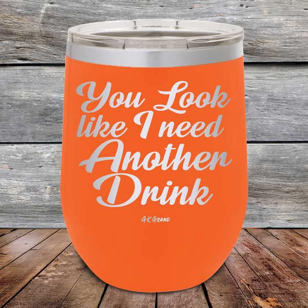 You Look Like I Need Another Drink - Powder Coated Etched Tumbler - GK GRAND GIFTS