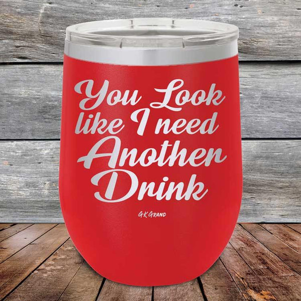 You Look Like I Need Another Drink - Powder Coated Etched Tumbler - GK GRAND GIFTS