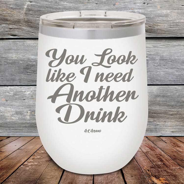 You Look Like I Need Another Drink - Powder Coated Etched Tumbler - GK GRAND GIFTS