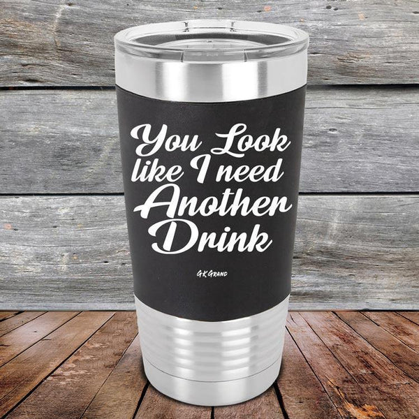 You Look Like I Need Another Drink - Premium Silicone Wrapped Engraved Tumbler - GK GRAND GIFTS