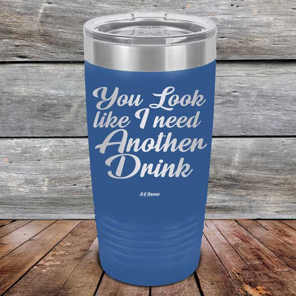 You Look Like I Need Another Drink- Powder Coated Etched Tumbler - GK GRAND GIFTS