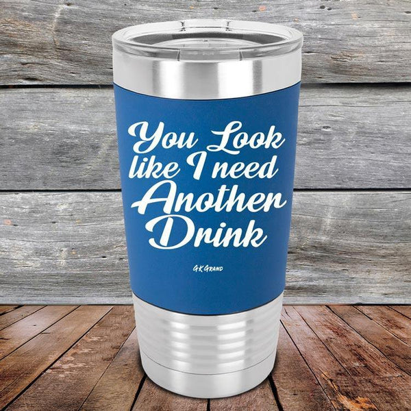 You Look Like I Need Another Drink - Premium Silicone Wrapped Engraved Tumbler - GK GRAND GIFTS