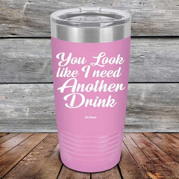 You Look Like I Need Another Drink- Powder Coated Etched Tumbler - GK GRAND GIFTS