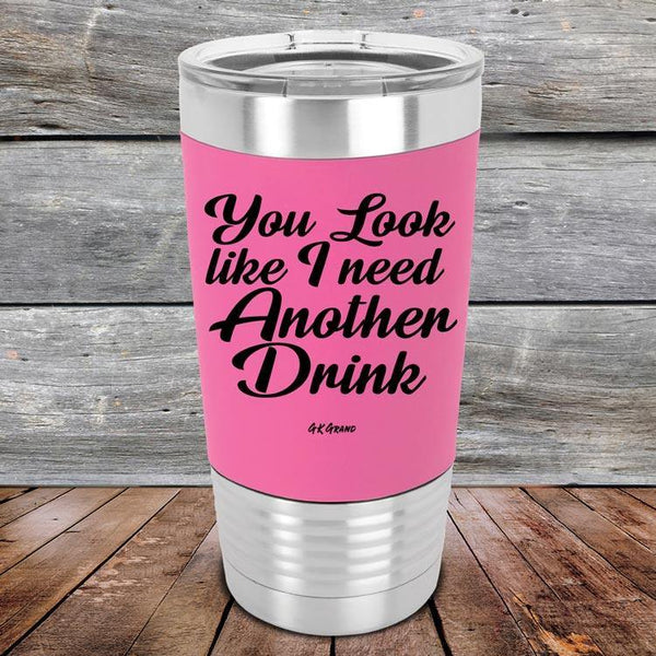 You Look Like I Need Another Drink - Premium Silicone Wrapped Engraved Tumbler - GK GRAND GIFTS