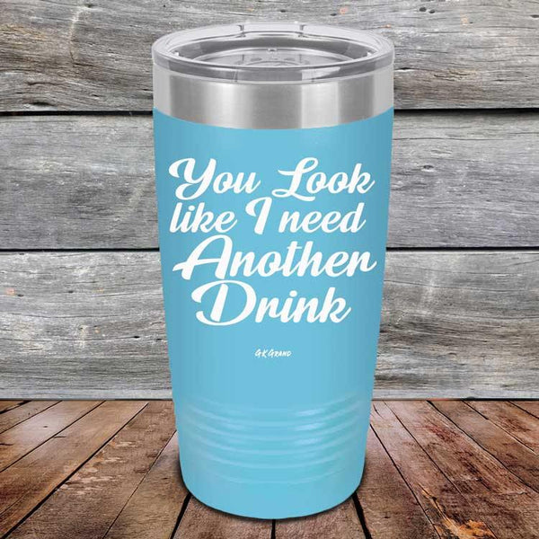 You Look Like I Need Another Drink- Powder Coated Etched Tumbler - GK GRAND GIFTS