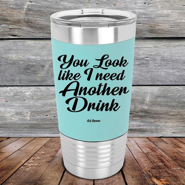 You Look Like I Need Another Drink - Premium Silicone Wrapped Engraved Tumbler - GK GRAND GIFTS