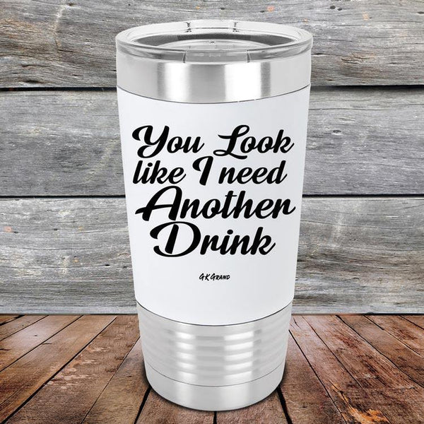 You Look Like I Need Another Drink - Premium Silicone Wrapped Engraved Tumbler - GK GRAND GIFTS